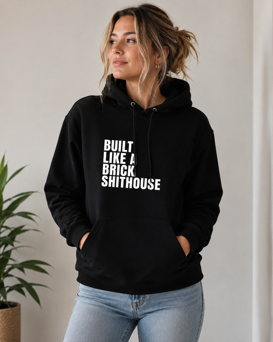 Built Like a Brick Shithouse Unisex Hoodie